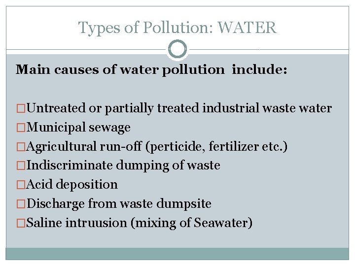 Types of Pollution: WATER Main causes of water pollution include: �Untreated or partially treated