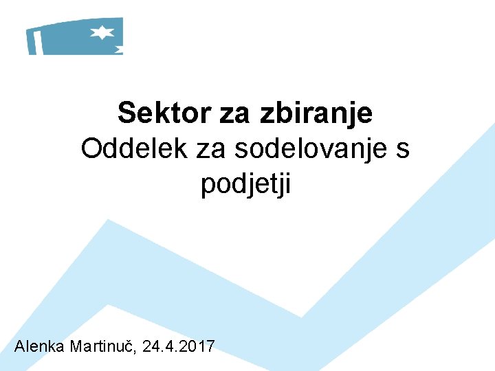Sektor za zbiranje Oddelek za sodelovanje s podjetji Alenka Martinuč, 24. 4. 2017 