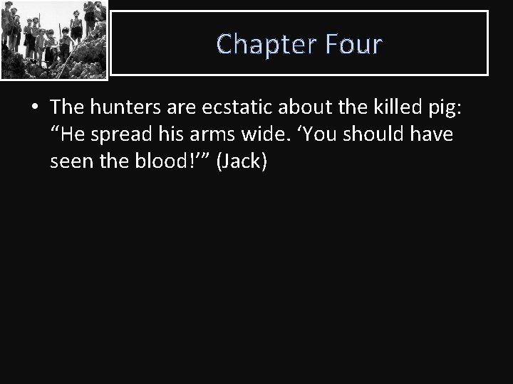 Chapter Four • The hunters are ecstatic about the killed pig: “He spread his