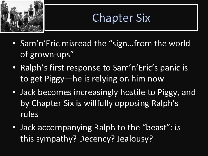 Chapter Six • Sam’n’Eric misread the “sign…from the world of grown-ups” • Ralph’s first