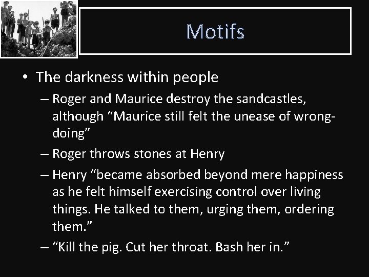 Motifs • The darkness within people – Roger and Maurice destroy the sandcastles, although