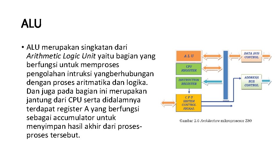 ALU • ALU merupakan singkatan dari Arithmetic Logic Unit yaitu bagian yang berfungsi untuk ALU • ALU merupakan singkatan dari Arithmetic Logic Unit yaitu bagian yang berfungsi untuk