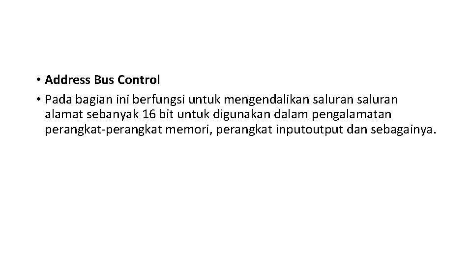 • Address Bus Control • Pada bagian ini berfungsi untuk mengendalikan saluran alamat • Address Bus Control • Pada bagian ini berfungsi untuk mengendalikan saluran alamat