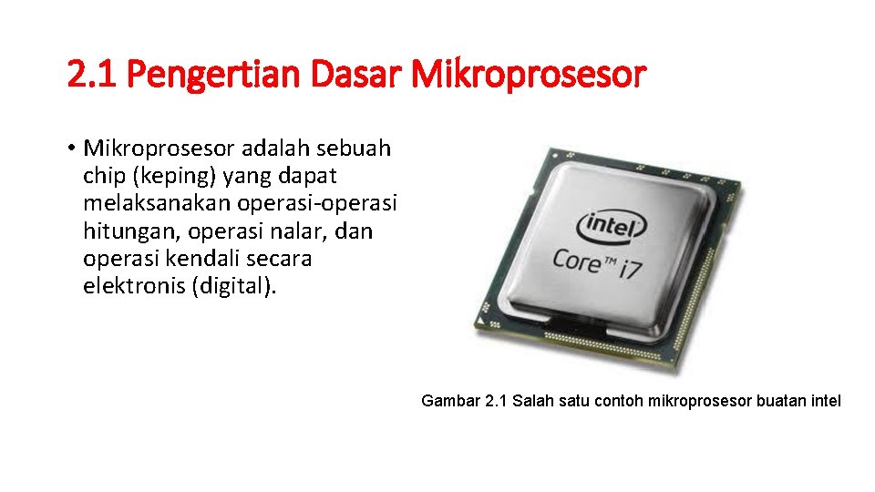 2. 1 Pengertian Dasar Mikroprosesor • Mikroprosesor adalah sebuah chip (keping) yang dapat melaksanakan 2. 1 Pengertian Dasar Mikroprosesor • Mikroprosesor adalah sebuah chip (keping) yang dapat melaksanakan