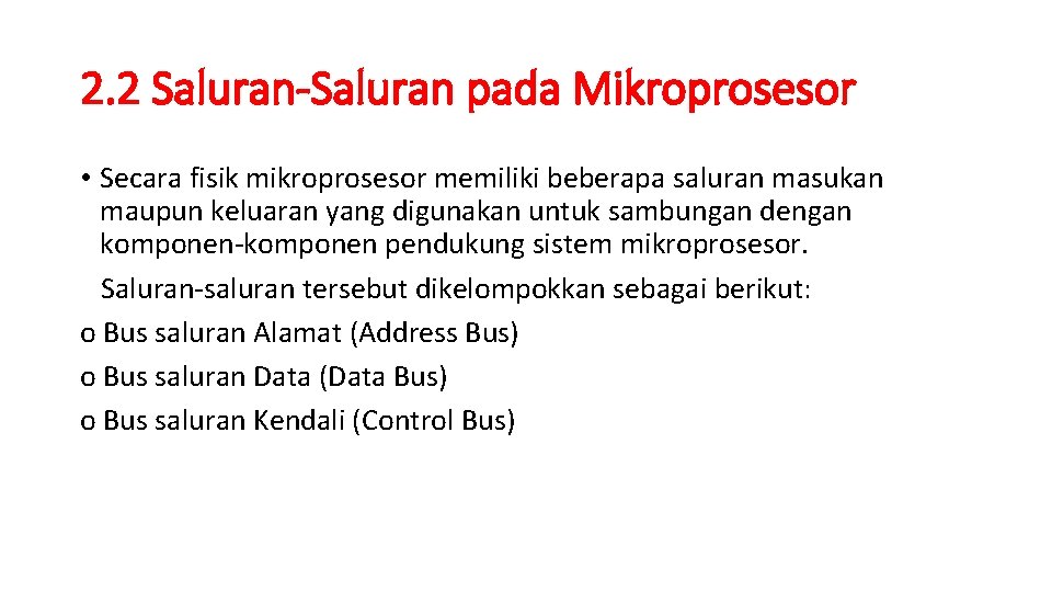 2. 2 Saluran-Saluran pada Mikroprosesor • Secara fisik mikroprosesor memiliki beberapa saluran masukan maupun 2. 2 Saluran-Saluran pada Mikroprosesor • Secara fisik mikroprosesor memiliki beberapa saluran masukan maupun