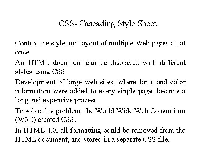 CSS- Cascading Style Sheet Control the style and layout of multiple Web pages all