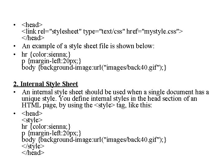  • <head> <link rel="stylesheet" type="text/css" href="mystyle. css"> </head> • An example of a