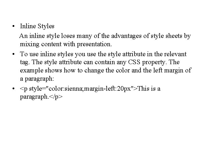  • Inline Styles An inline style loses many of the advantages of style