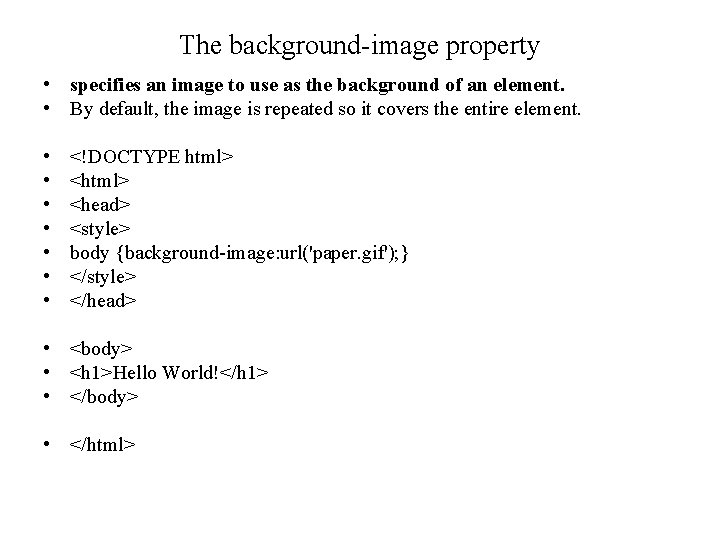 The background-image property • specifies an image to use as the background of an