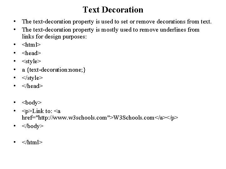 Text Decoration • The text-decoration property is used to set or remove decorations from