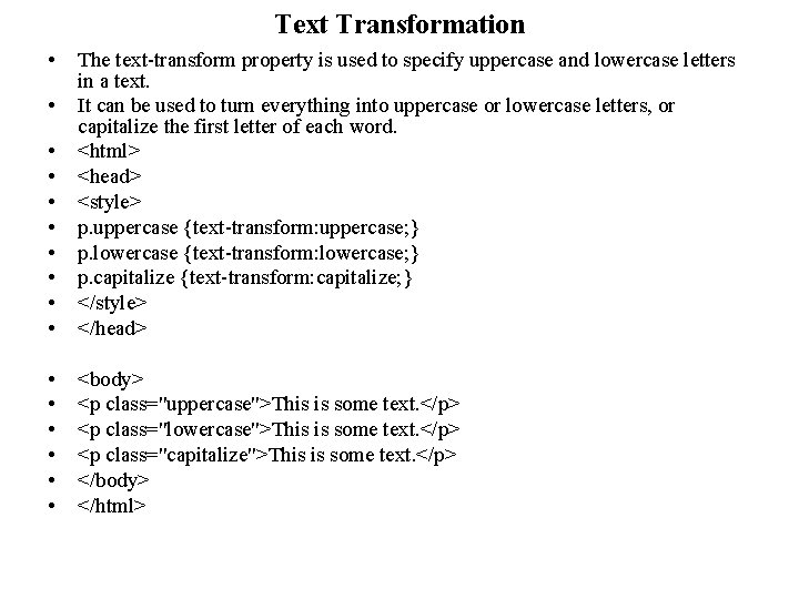 Text Transformation • • • The text-transform property is used to specify uppercase and