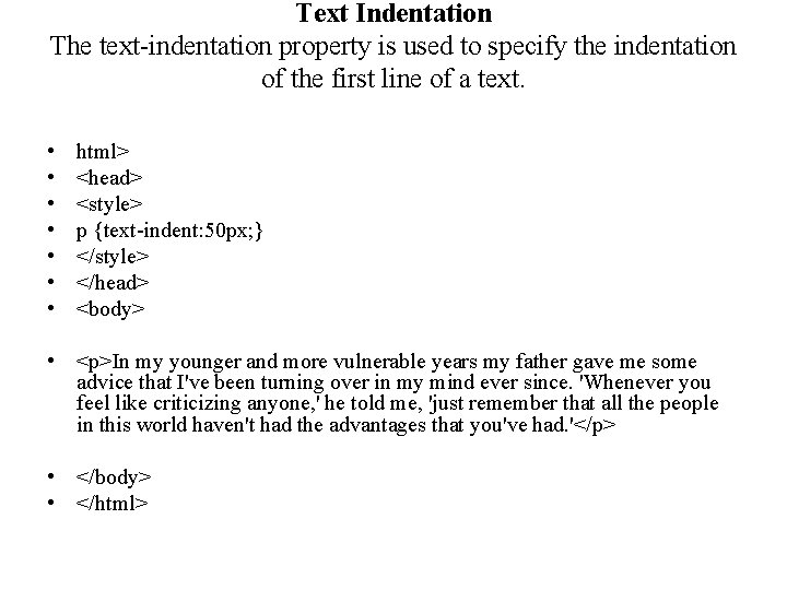 Text Indentation The text-indentation property is used to specify the indentation of the first