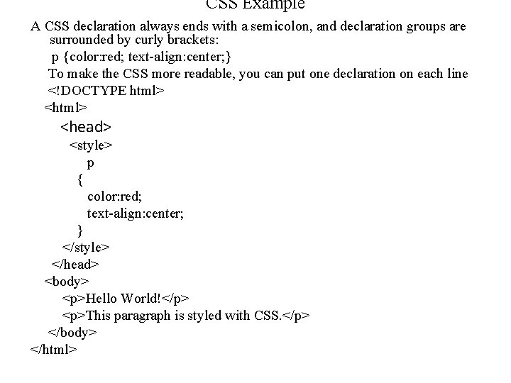 CSS Example A CSS declaration always ends with a semicolon, and declaration groups are