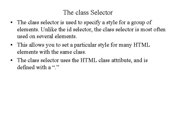 The class Selector • The class selector is used to specify a style for