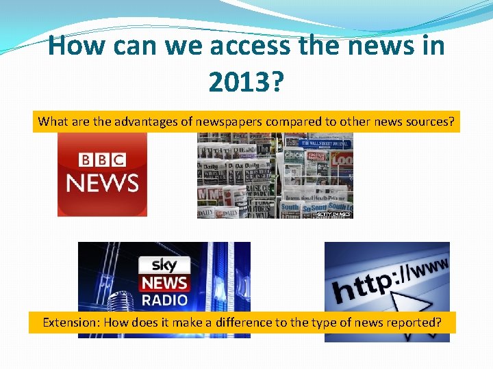 How can we access the news in 2013? What are the advantages of newspapers