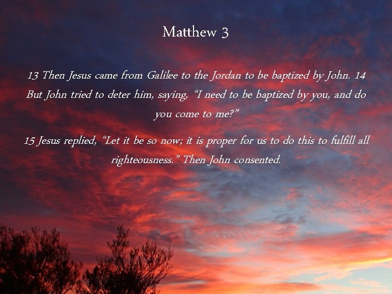 Matthew 3 13 Then Jesus came from Galilee to the Jordan to be baptized