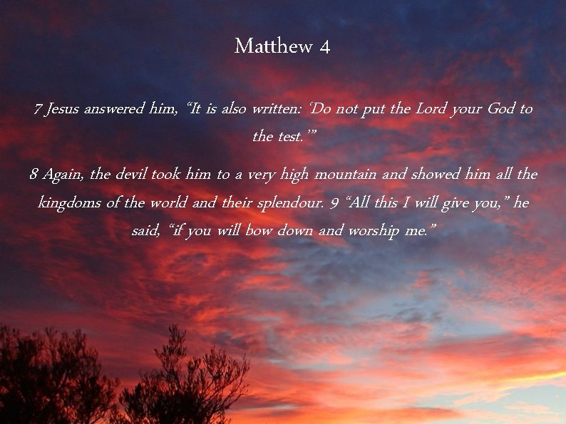 Matthew 4 7 Jesus answered him, “It is also written: ‘Do not put the