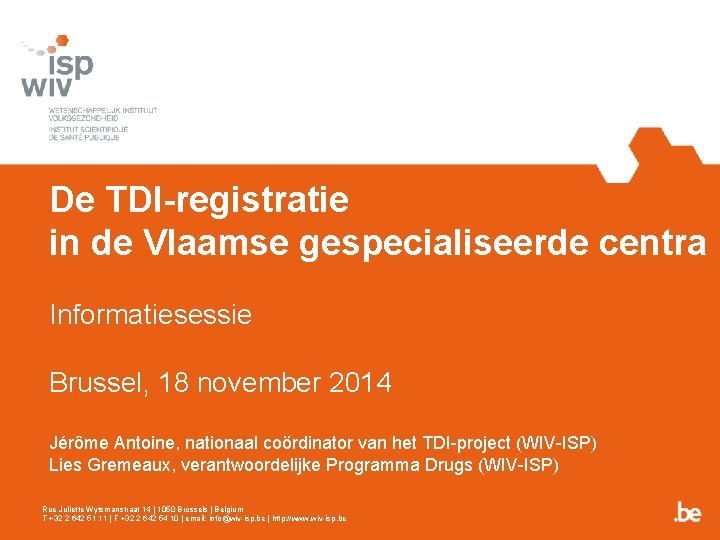 De TDI-registratie in de Vlaamse gespecialiseerde centra Informatiesessie Brussel, 18 november 2014 Jérôme Antoine,