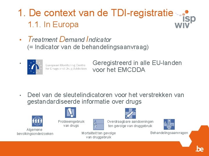 1. De context van de TDI-registratie 1. 1. In Europa • Treatment Demand Indicator