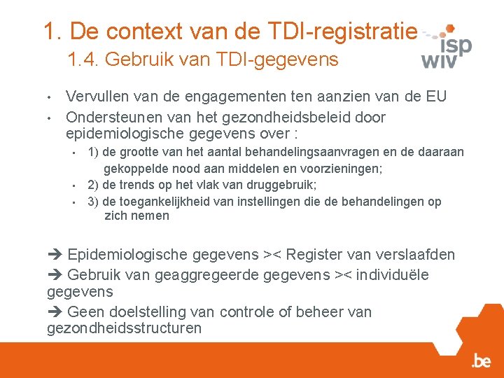 1. De context van de TDI-registratie 1. 4. Gebruik van TDI-gegevens • • Vervullen