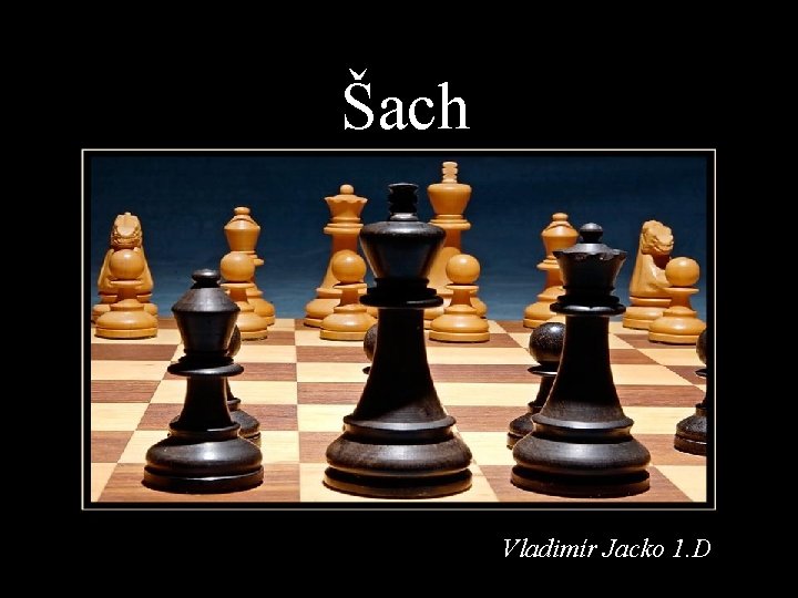 Šach Vladimír Jacko 1. D 