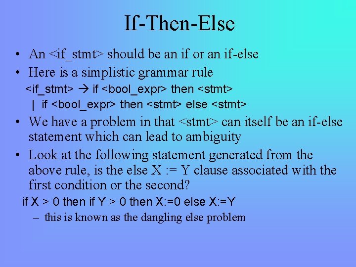 If-Then-Else • An <if_stmt> should be an if or an if-else • Here is