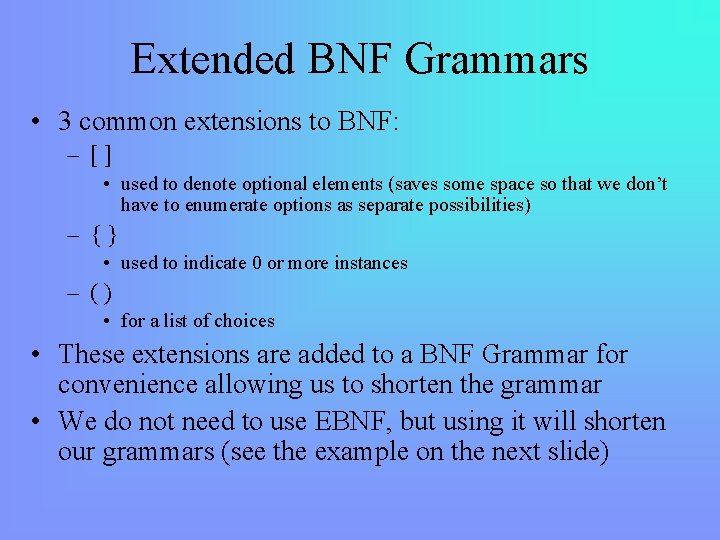 Extended BNF Grammars • 3 common extensions to BNF: – [] • used to