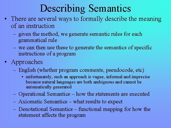 Describing Semantics • There are several ways to formally describe the meaning of an