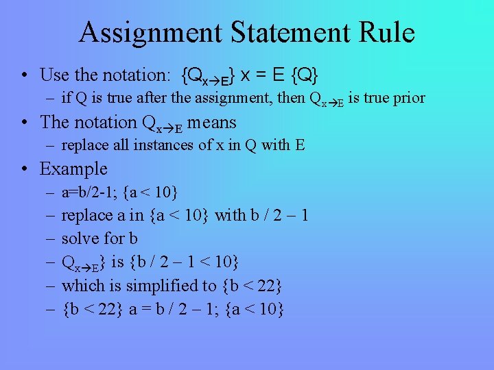 Assignment Statement Rule • Use the notation: {Qx E} x = E {Q} –