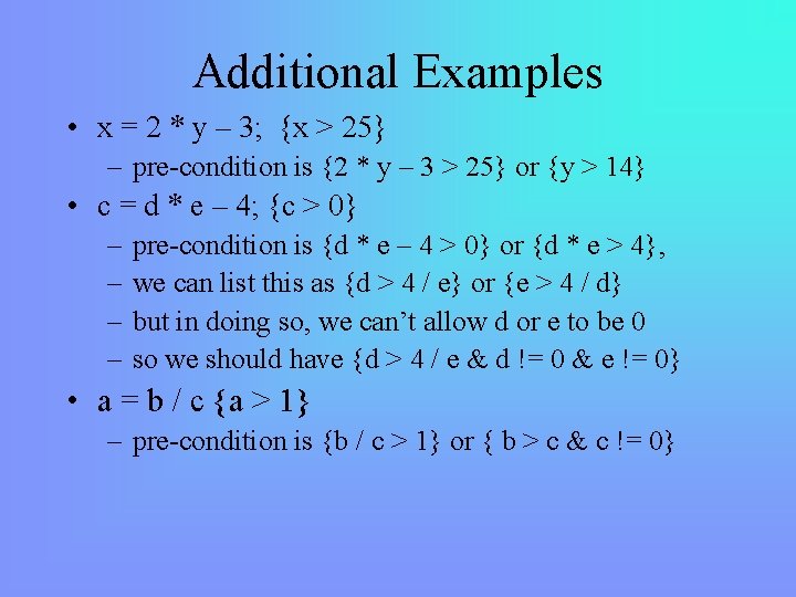 Additional Examples • x = 2 * y – 3; {x > 25} –