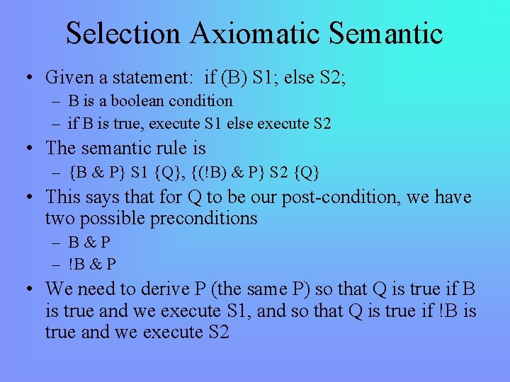 Selection Axiomatic Semantic • Given a statement: if (B) S 1; else S 2;