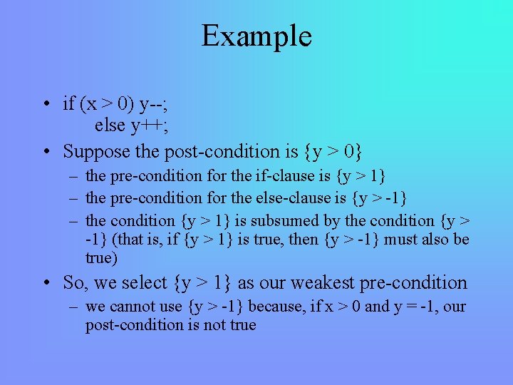 Example • if (x > 0) y--; else y++; • Suppose the post-condition is