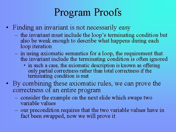 Program Proofs • Finding an invariant is not necessarily easy – the invariant must