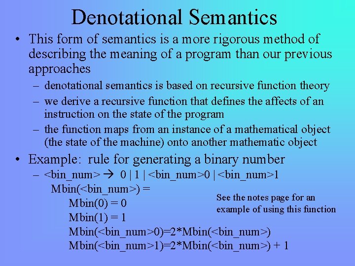 Denotational Semantics • This form of semantics is a more rigorous method of describing