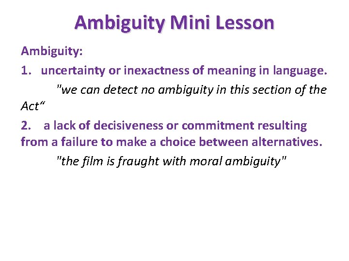 Ambiguity Mini Lesson Ambiguity: 1. uncertainty or inexactness of meaning in language. "we can