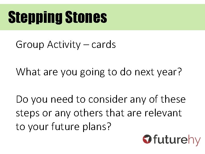 Stepping Stones Group Activity – cards What are you going to do next year?