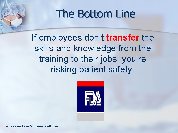 The Bottom Line If employees don’t transfer the skills and knowledge from the training