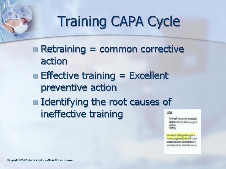 Training CAPA Cycle Retraining = common corrective action n Effective training = Excellent preventive