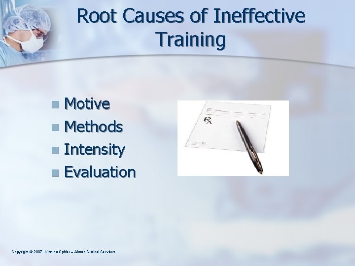 Root Causes of Ineffective Training Motive n Methods n Intensity n Evaluation n Copyright