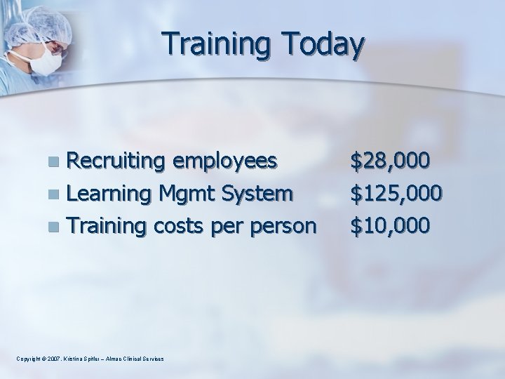 Training Today Recruiting employees n Learning Mgmt System n Training costs person n Copyright