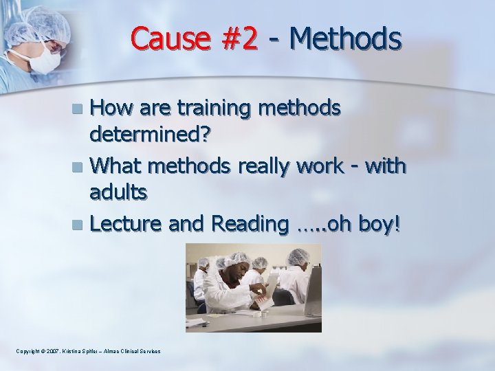 Cause #2 - Methods How are training methods determined? n What methods really work