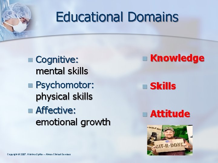 Educational Domains Cognitive: mental skills n Psychomotor: physical skills n Affective: emotional growth n