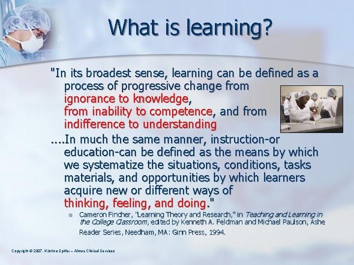 What is learning? "In its broadest sense, learning can be defined as a process