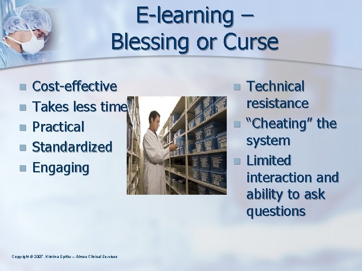 E-learning – Blessing or Curse n n n Cost-effective Takes less time Practical Standardized