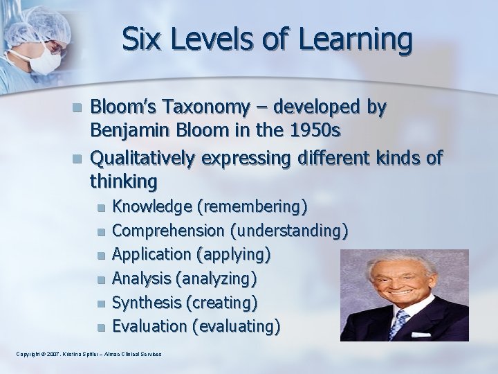 Six Levels of Learning n n Bloom’s Taxonomy – developed by Benjamin Bloom in
