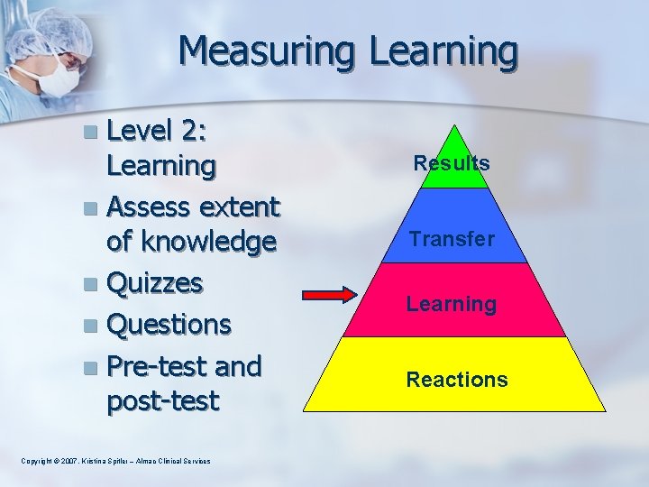 Measuring Learning Level 2: Learning n Assess extent of knowledge n Quizzes n Questions