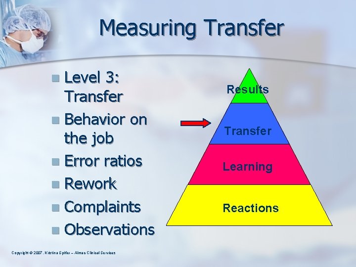 Measuring Transfer Level 3: Transfer n Behavior on the job n Error ratios n