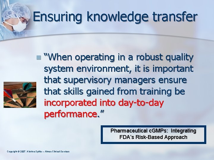 Ensuring knowledge transfer n “When operating in a robust quality system environment, it is