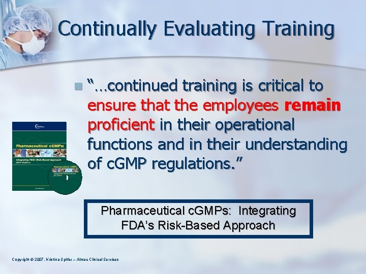 Continually Evaluating Training n “…continued training is critical to ensure that the employees remain