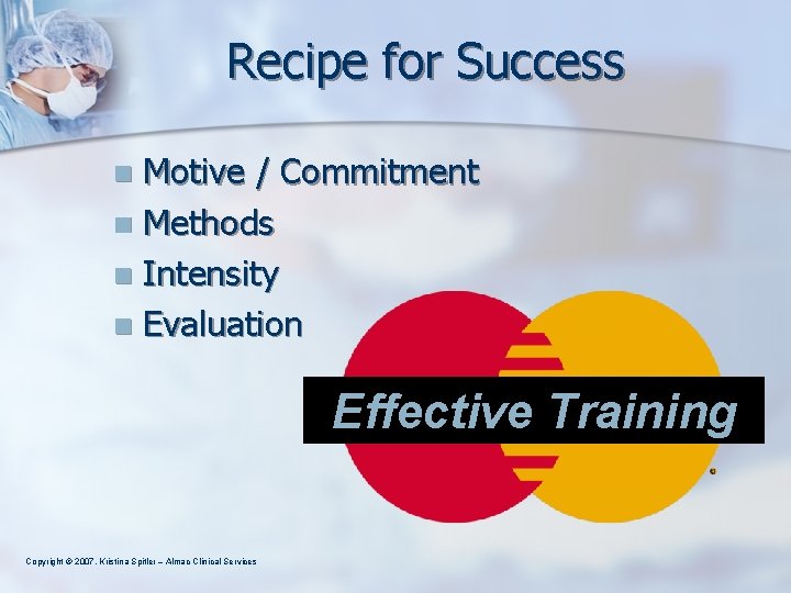 Recipe for Success Motive / Commitment n Methods n Intensity n Evaluation n Effective